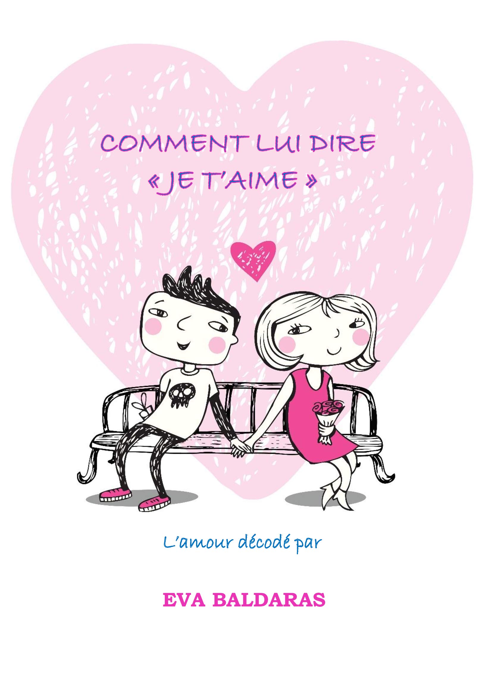 Comment lui dire "je t'aime": L'amour décodé par Eva Baldaras (French Edition)