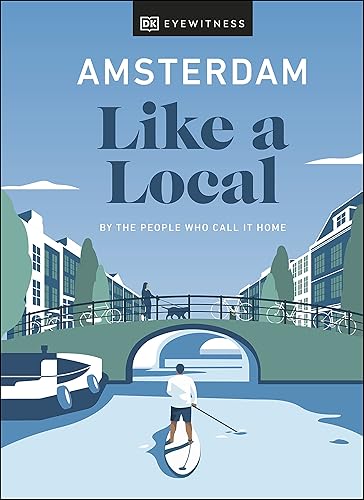 Amsterdam Like a Local By the People Who Call It Home (Local Travel Guide)