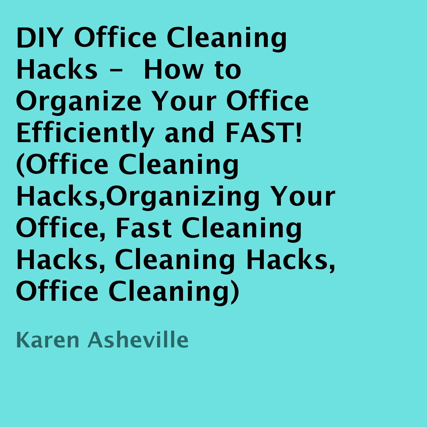 Cover art for DIY Office Cleaning Hacks: How to Organize Your Office Efficiently and FAST!