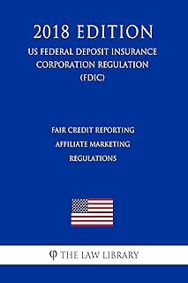 Fair Credit Reporting Affiliate Marketing Regulations (US Federal Deposit Insurance Corporation Regulation) (FDIC) (2018 Edition)