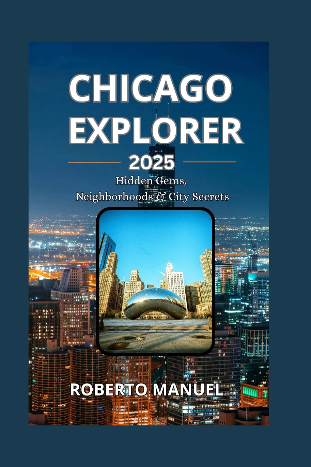 Chicago Explorer 2025: Hidden Gems, Neighborhoods & City Secrets