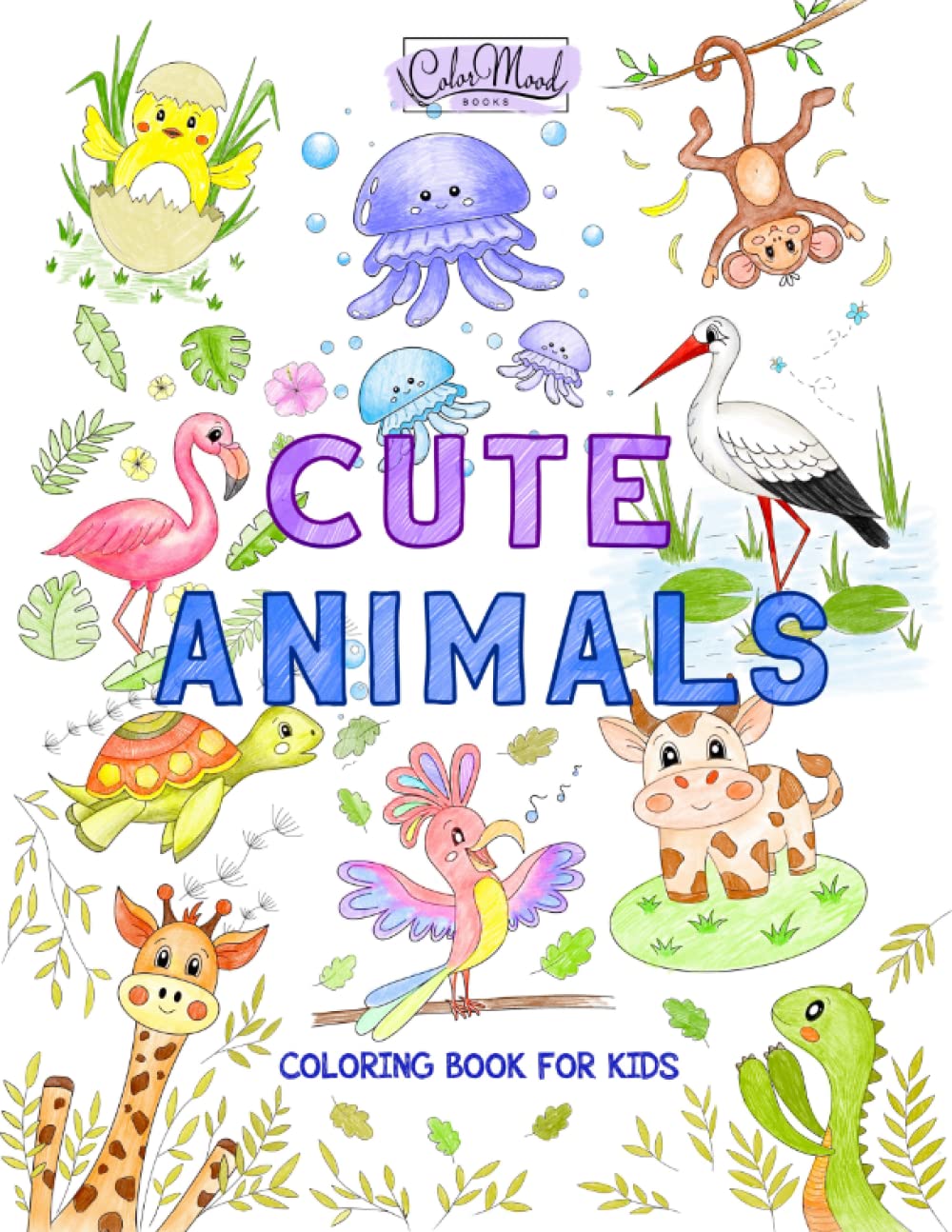 Cute Animals Coloring Book For Kids: Easy Coloring Pages With Fun Animals, Flowers, Insects, Birds, Marine Life, And Many More For Kids, Preschool And Kindergarten Ages 2-4 4-8