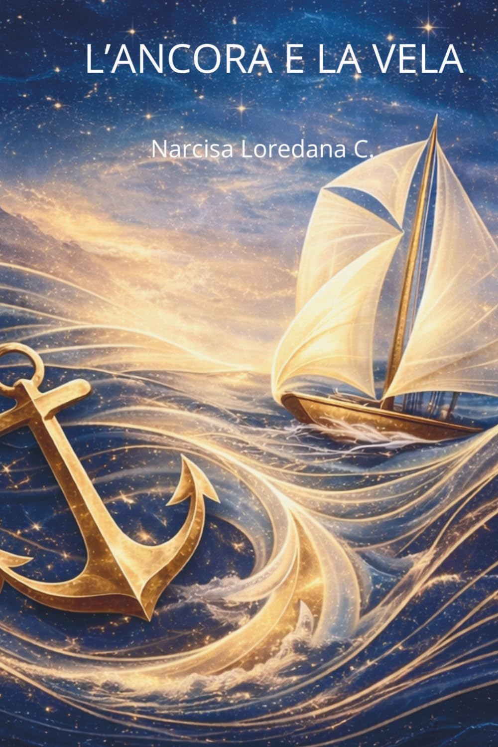 L'ANCORA E LA VELA: Guida pratica per riprendere il controllo ,calmare la mente e navigare nel presente per superare le difficoltà del futuro.
