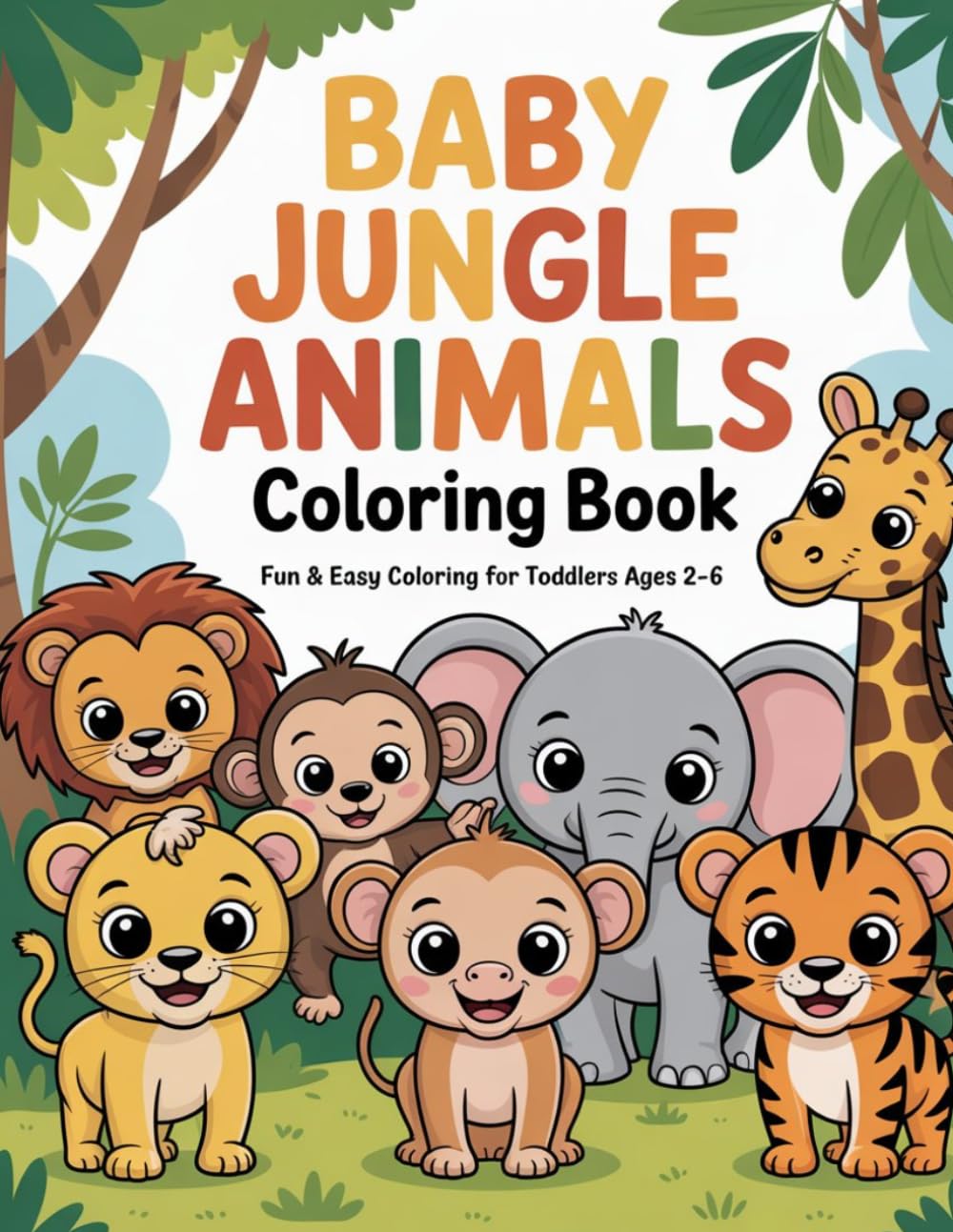 Baby Jungle Animals Coloring Book for Kids Ages 2-6: Cute & Easy Coloring Pages of Lions, Monkeys, Elephants & More for Toddlers and Preschoolers (Cute Baby Animals Coloring Books)