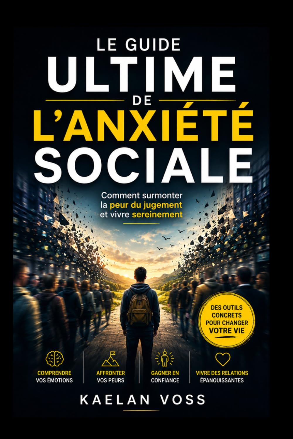 Le Guide Ultime de l’anxiété sociale: Comment surmonter la peur du jugement et vivre sereinement