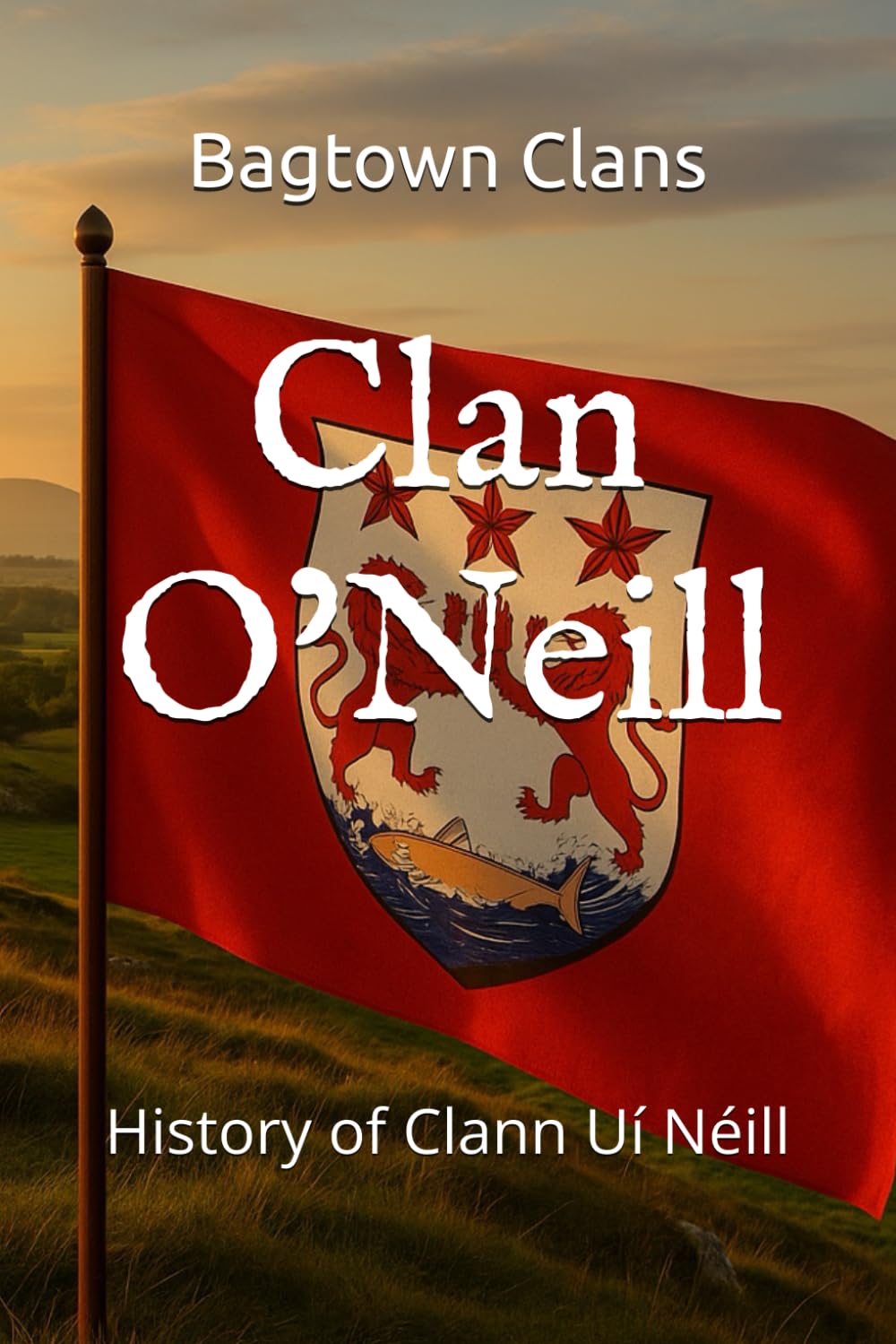 Clan O’Neill: History of Clann Uí Néill (The Irish Clans)