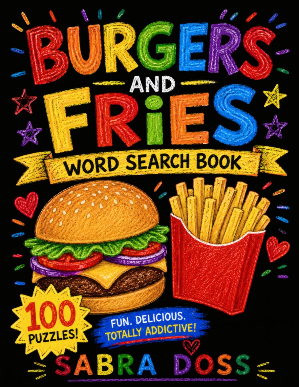 Burgers and Fries Word Search Puzzle Book: 100 Puzzles. Fun, Delicious and Totally Addictive (Comfort Foods)