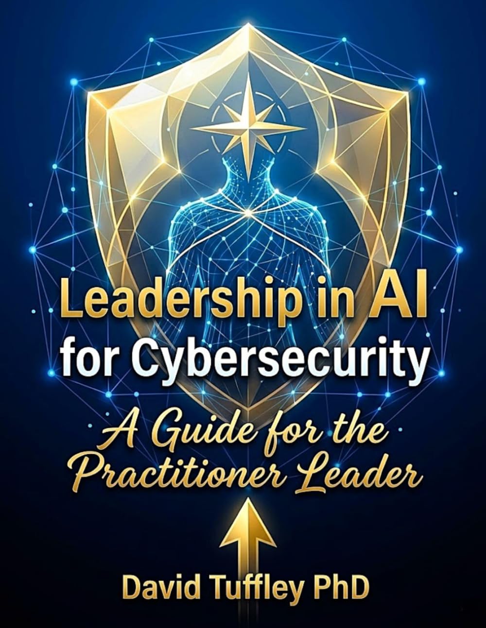 Leadership in AI for Cybersecurity: A guide for the Practitioner Leader: 8 (Practical Leadership)