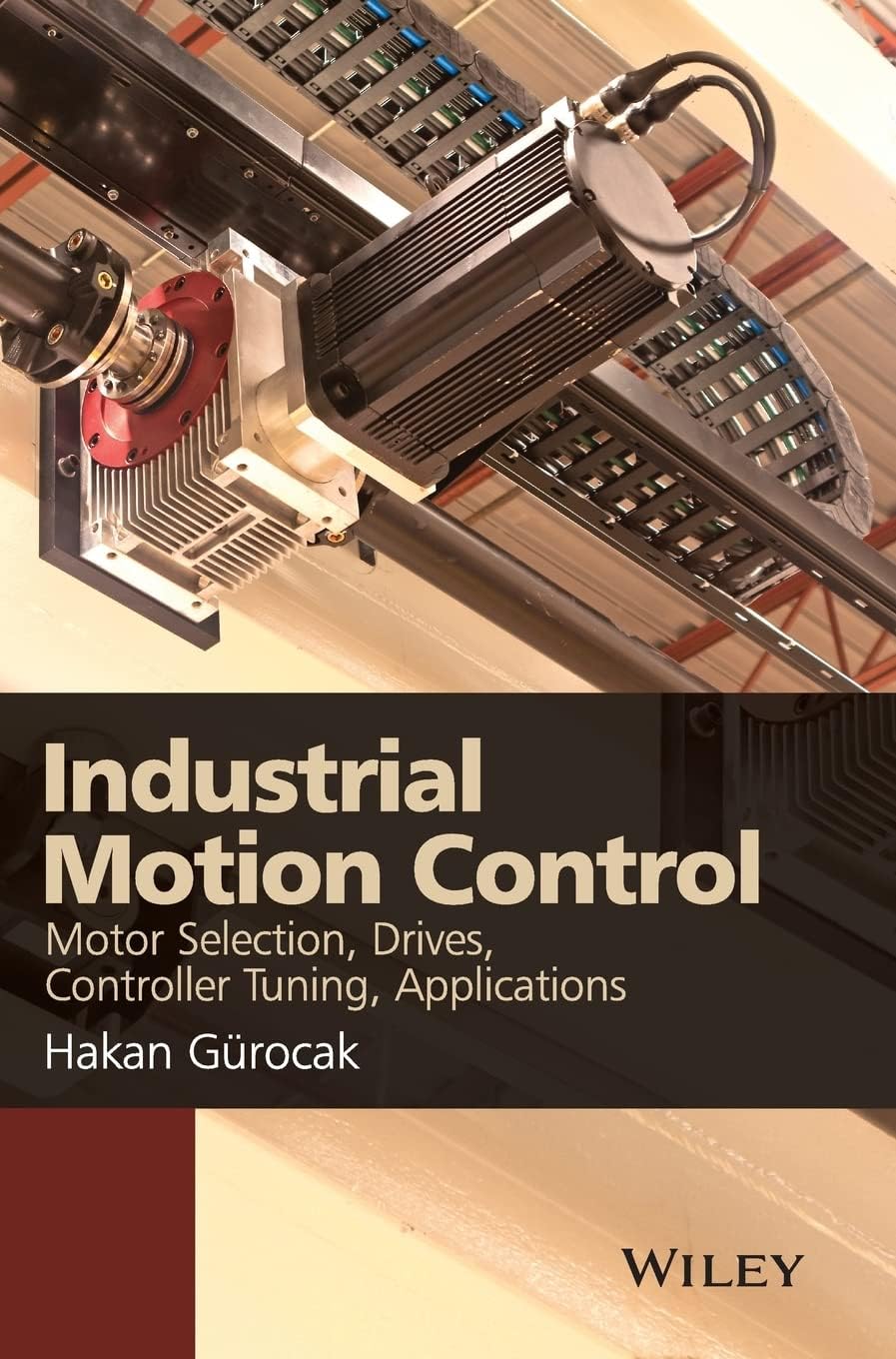 Industrial Motion Control: Motor Selection, Drives, Controller Tuning, Applications