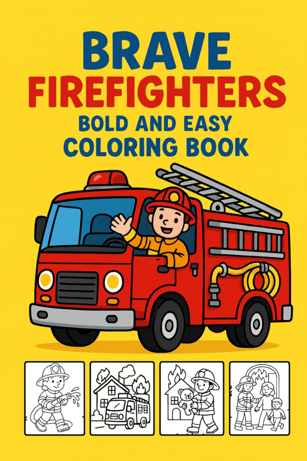 Brave Firefighters Bold and Easy Coloring Book: Fun Firefighter & Fire Truck Coloring Pages for Kids Ages 3–8 | Big, Simple Designs with Bold Lines for Easy Coloring