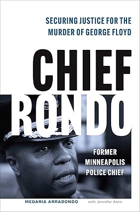 Chief Rondo:Securing Justice for the Murder of George Floyd