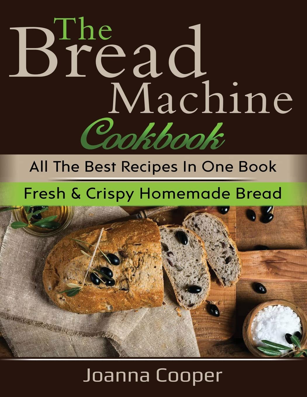The Bread Machine Cookbook: All the Best Recipes in One Book Fresh & Crispy Homemade Bread