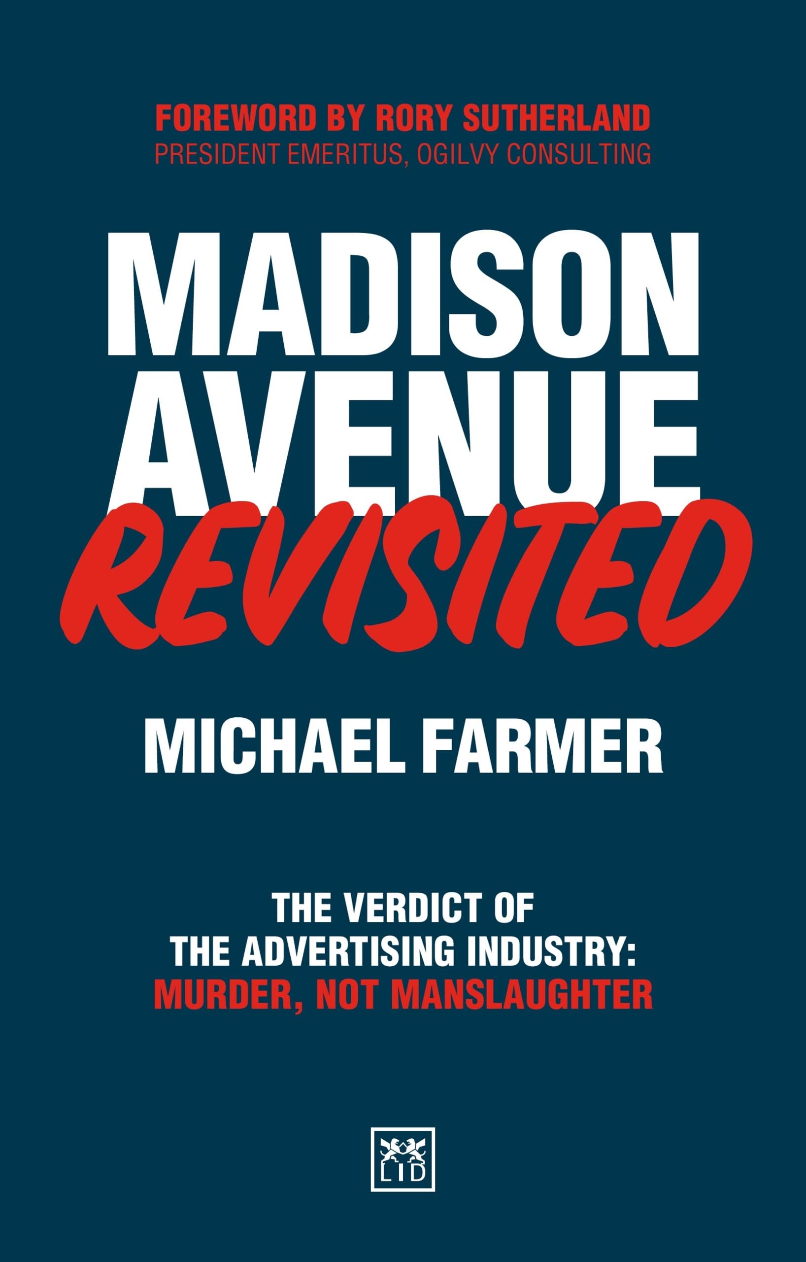 Madison Avenue Revisited: The Verdict of the Advertising Industry: Murder, Not Manslaughter.