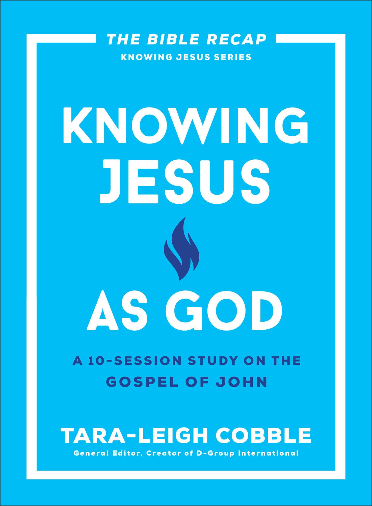 Knowing Jesus as God: A 10-Session Study on the Gospel of John (The Bible Recap Knowing Jesus Series)
