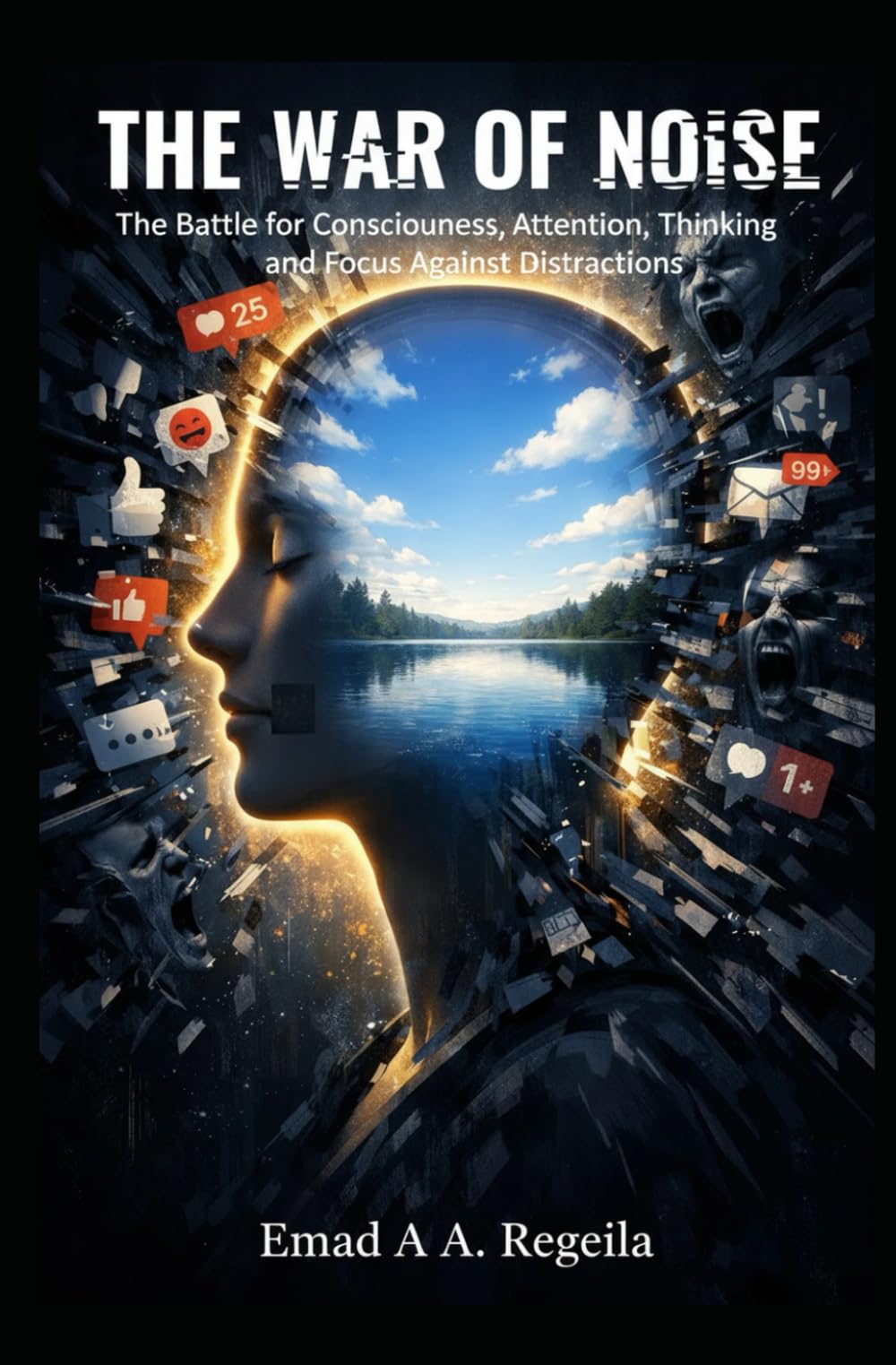 The War of Noise: The Battle for Consciousness, Attention, Thinking, and Focus Against Distractions