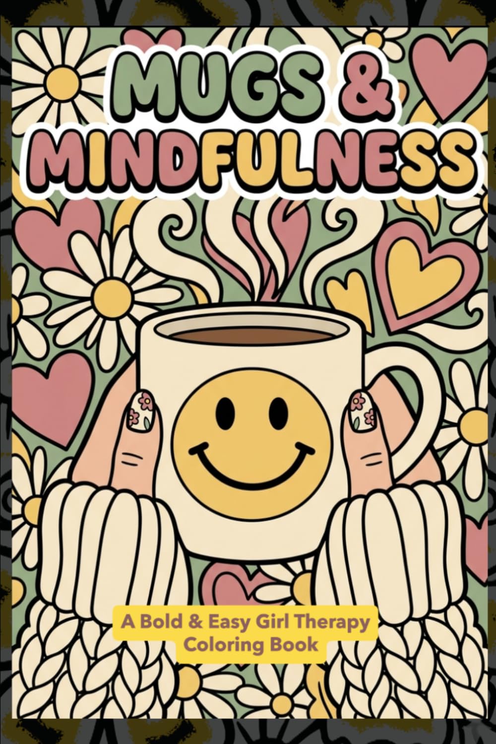 Mugs & Mindfulness: A Bold & Easy Girl Therapy Coloring Book: Cozy Coffee Mugs and Aesthetic Patterns for Stress Relief and a Soft Life