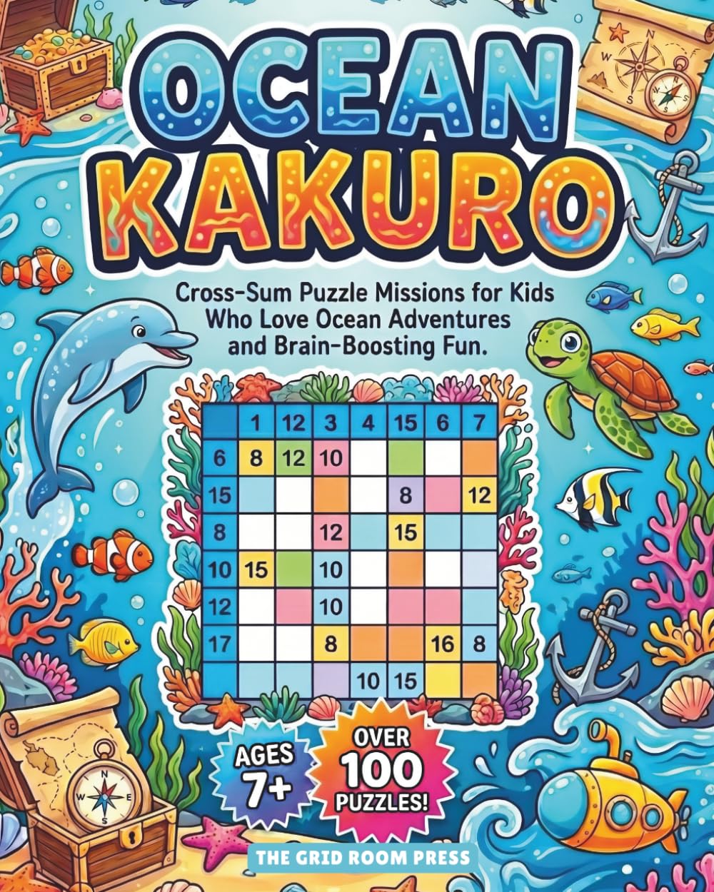 Ocean Kakuro: 100 Beginner-Friendly Cross-Sum Puzzle Missions for Kids Who Love Ocean Adventures and Brain-Boosting Fun