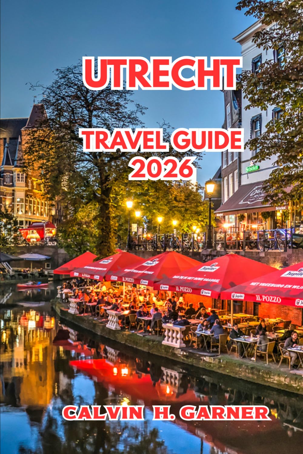 Utrecht Travel Guide 2026: Everything You Need to Explore Utrecht's Canals, Historic Landmarks, Local Food, Cycling Routes, and Day Trips Across the Netherlands
