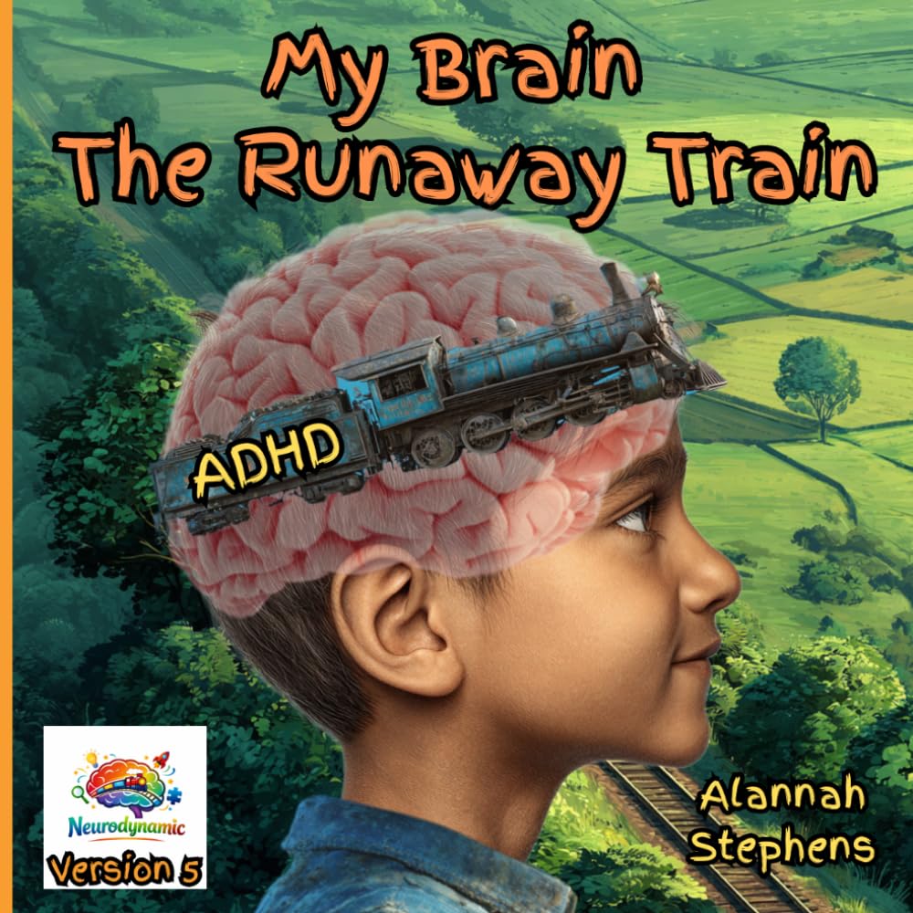 My Brain, The Runaway Train: Helping children understand ADHD : to embrace the benefits of having a neurodivergent brain [Version 5] (Neurodynamic)