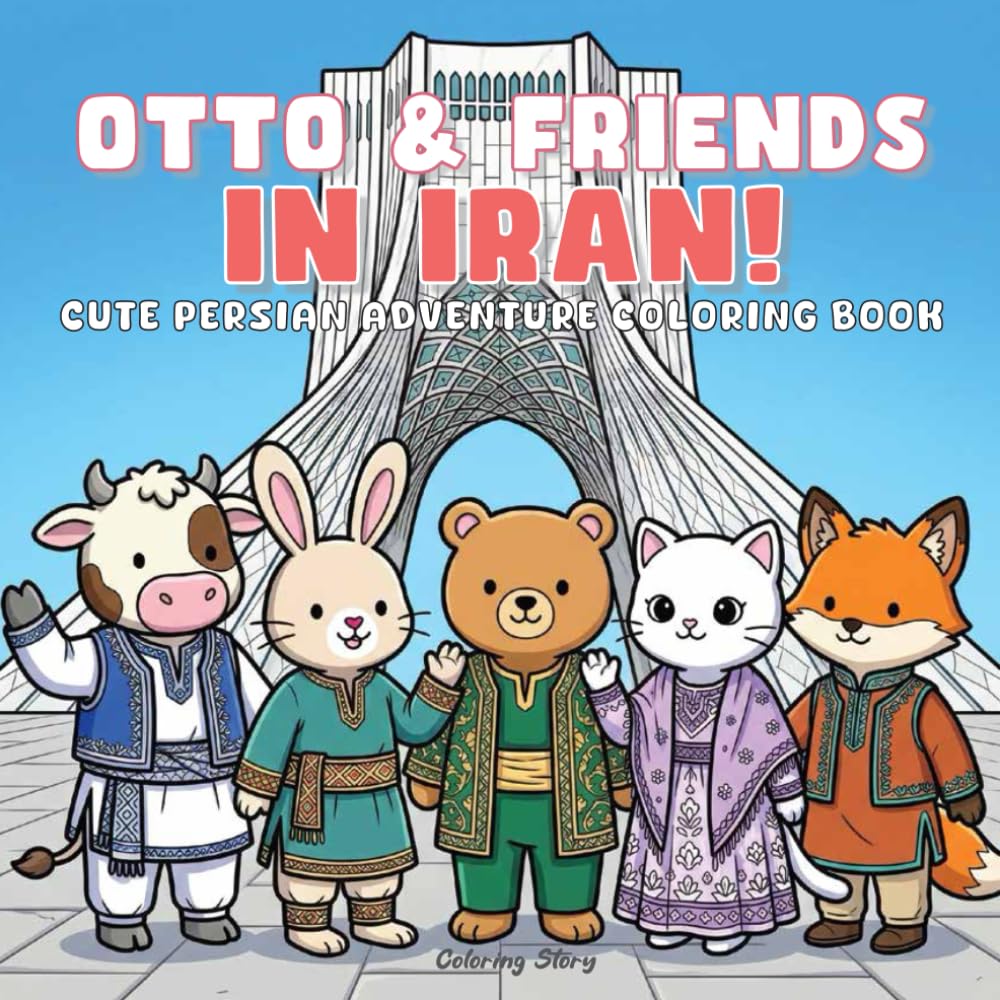 OTTO & Friends in Iran!: Cute Persian Adventure Coloring Book for Adults & Teens Featuring Adorable Animal Characters Exploring Iranian Culture, Ancient Cities, and Cozy Moments for Relaxation