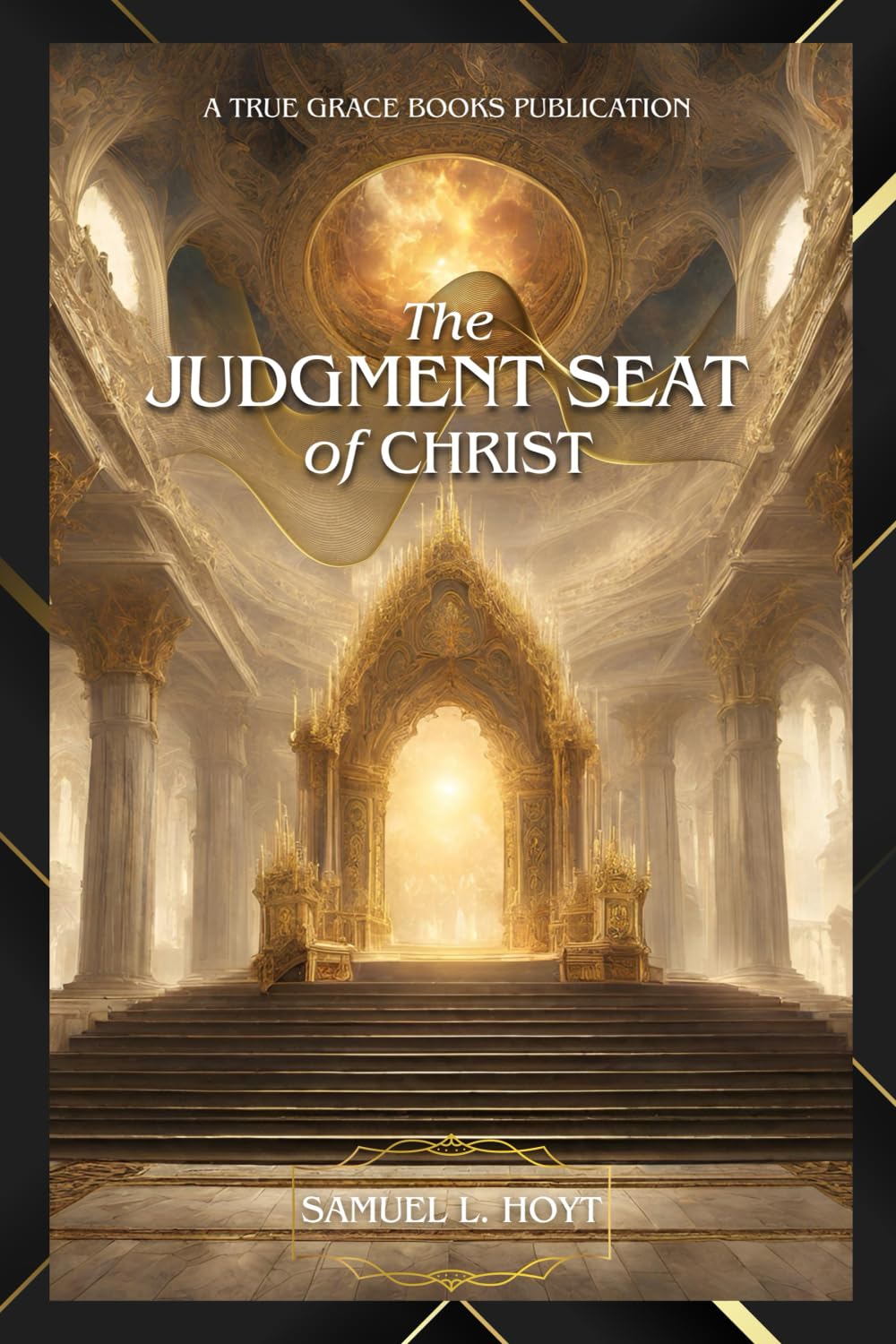 The Judgment Seat of Christ: A Biblical and Theological Study Study