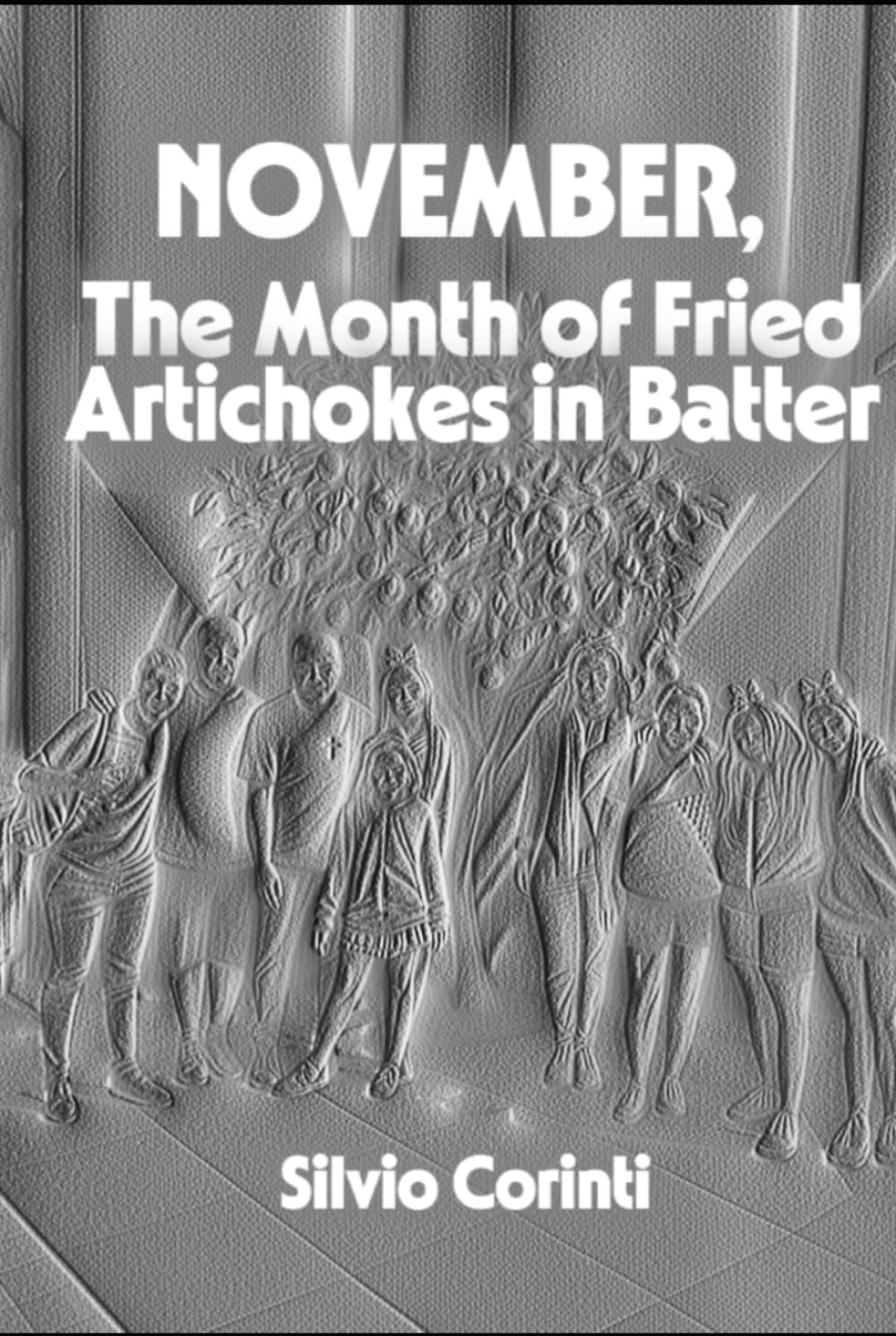 NOVEMBER, THE MONTH OF FRIED ARTICHOKES IN BATTER (IL CUORE E LA STORIA IN DODICI MESI)
