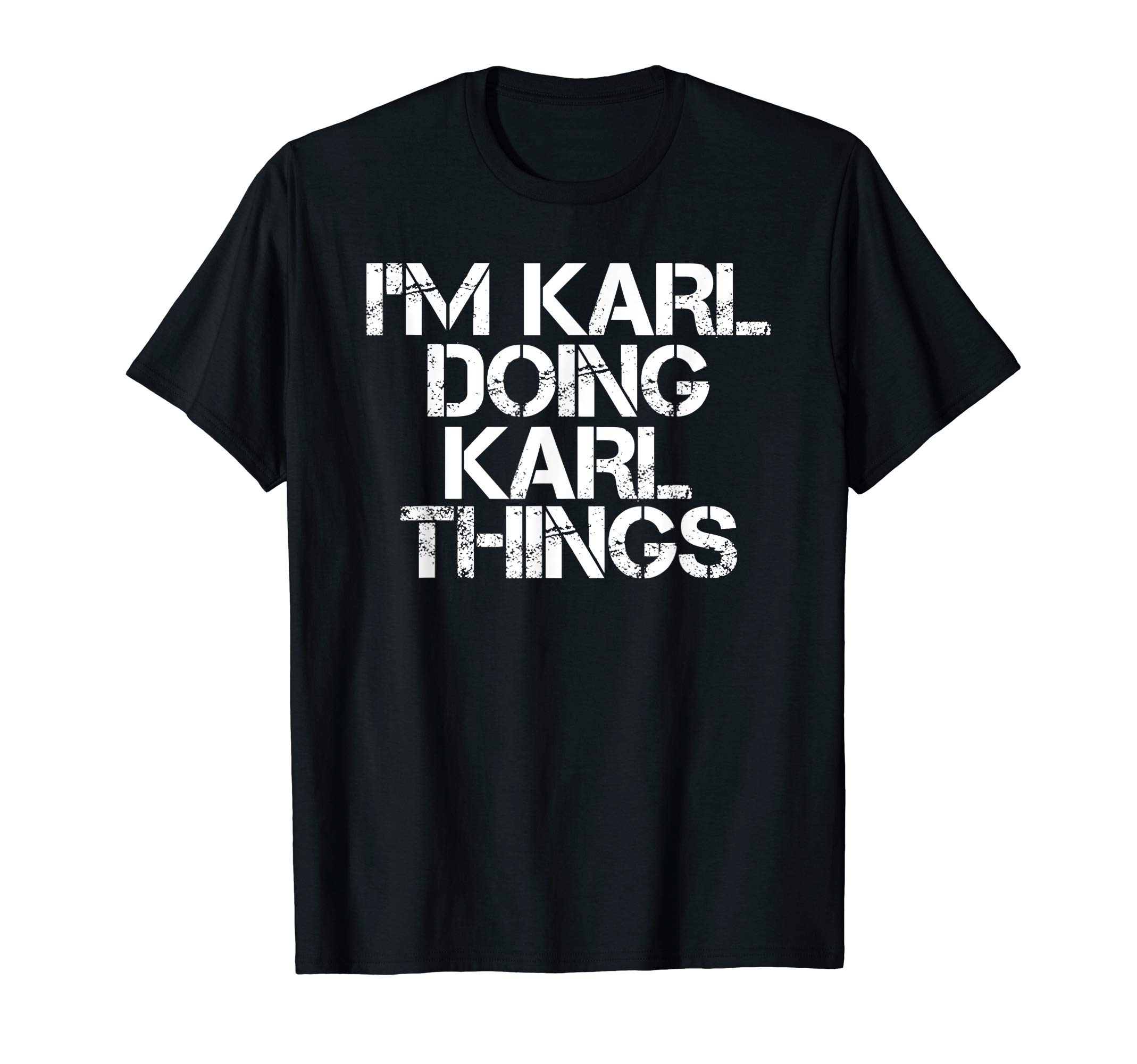 Sarcastic Birthday Name Text Joke Lover T-ShirtsI'M KARL DOING KARL THINGS Shirt Funny Christmas Gift Idea T-ShirtOEKO-TEX STANDARD 100