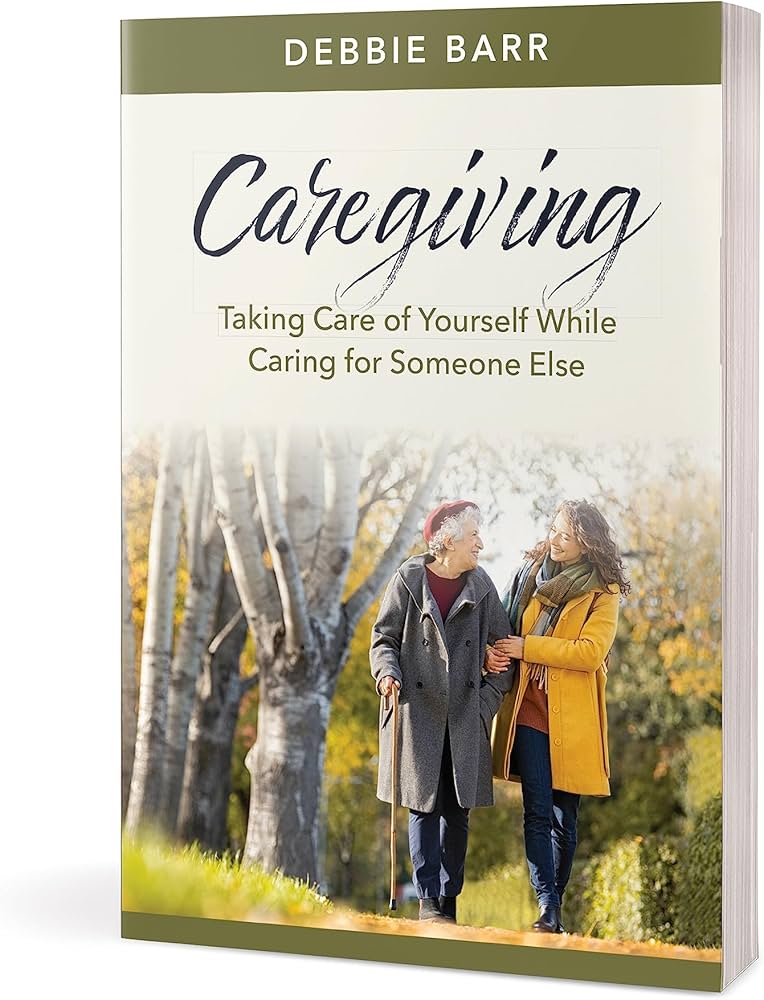 Caregiving: Taking Care of Yourself While Caring for Someone Else