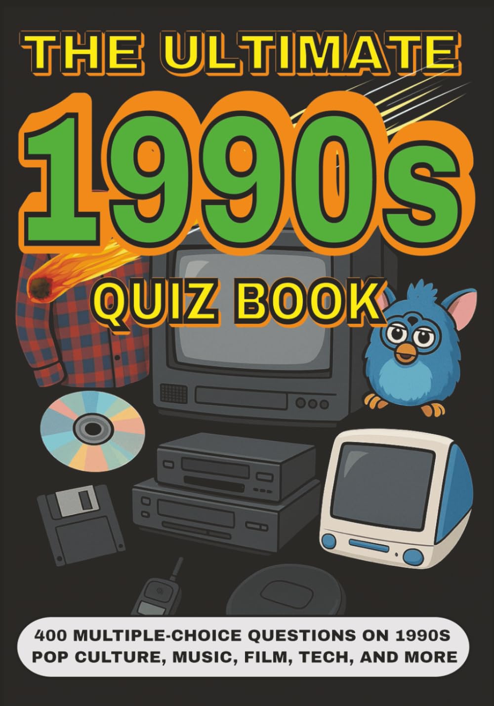 The Ultimate 1990s Quiz Book: 400 Multiple-Choice Questions on 1990s Pop Culture, Music, Film, Tech, and More - With Answers and Explanations