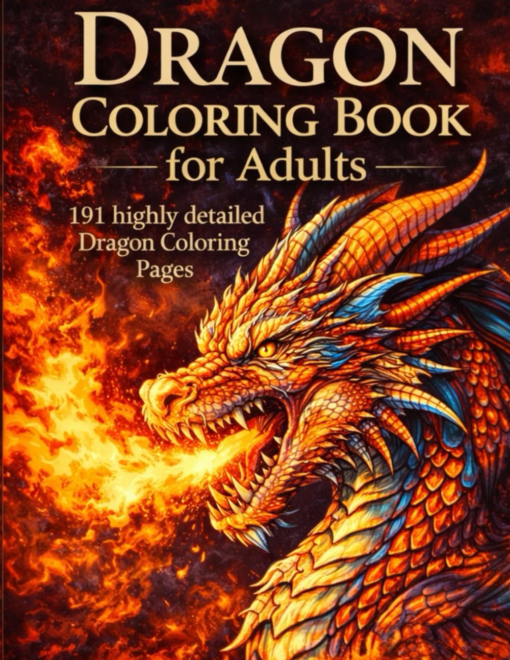 Dragon Coloring Book for Adults: 191 Highly Detailed Fantasy Dragons — Mythical Creatures, Stress Relief Coloring, Gothic & Magical Designs