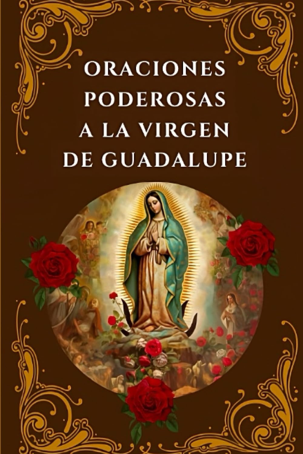 Oraciones Poderosas a la Virgen de Guadalupe: Encuentra Paz, Protección y Milagros