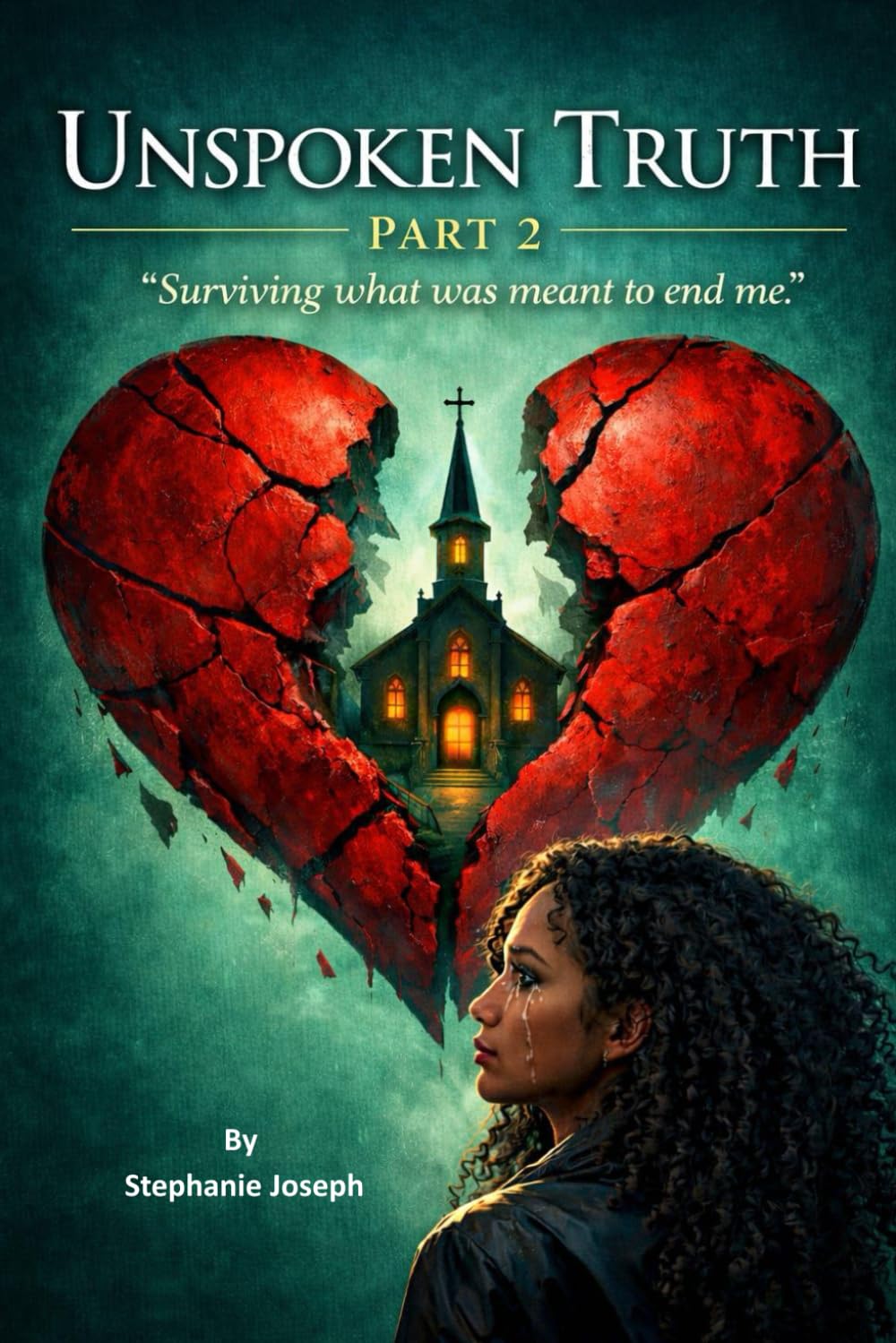 Unspoken Truth: Surviving what was meant to end me: PART 2