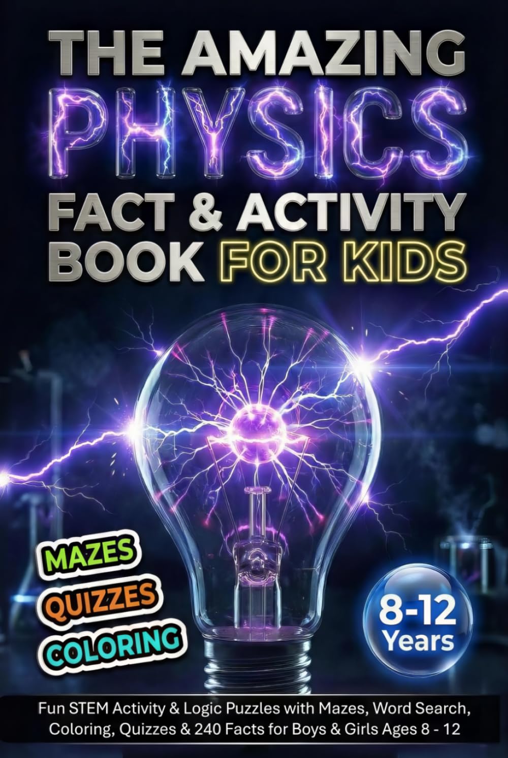 The Amazing Physics Fact & Activity Book for Kids: Fun STEM Activity & Logic Puzzles with Mazes, Word Search, Coloring, Quizzes & 240 Facts for Boys & ... - 12 (The Ultimate Fact-tastic Puzzle Quest)