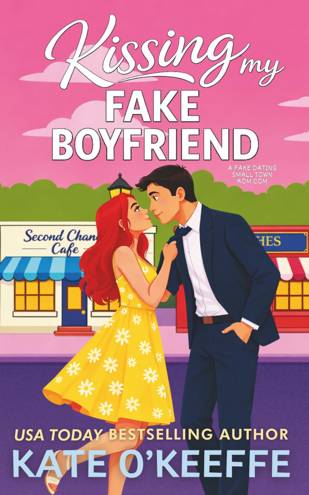 Kissing My Fake Boyfriend: A Sweet Small Town Fake Dating Romantic Comedy: 1 (Sisters and Sweethearts: Small Town Romantic Comedies)
