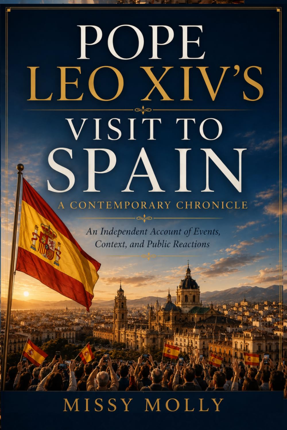 Pope Leo XIV’s Visit to Spain: A Contemporary Chronicle: An Independent Account of Events, Context, and Public Reactions (Papal Chronicles)