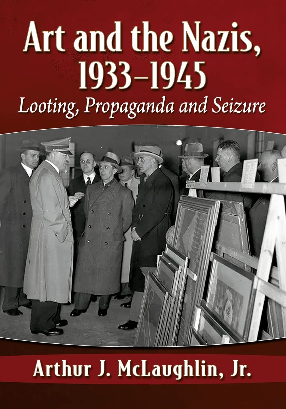 Art and the Nazis, 1933-1945: Looting, Propaganda and Seizure      Paperback – January 13, 2022