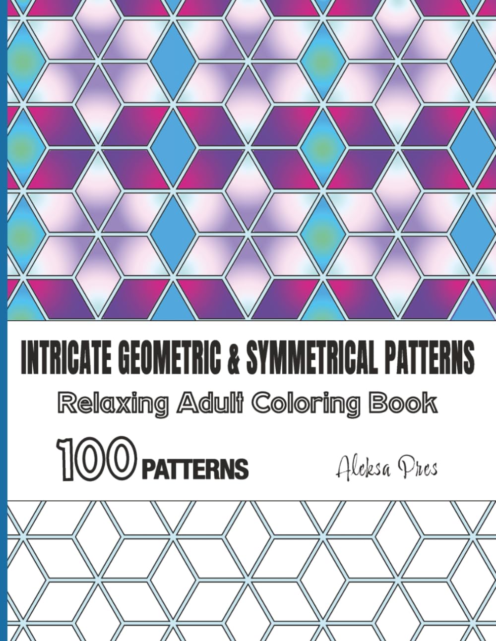Intricate Geometric & Symmetrical Patterns | Relaxing Adult Coloring Book | 100 Patterns: 206 Pages | 8.5 x 11 in