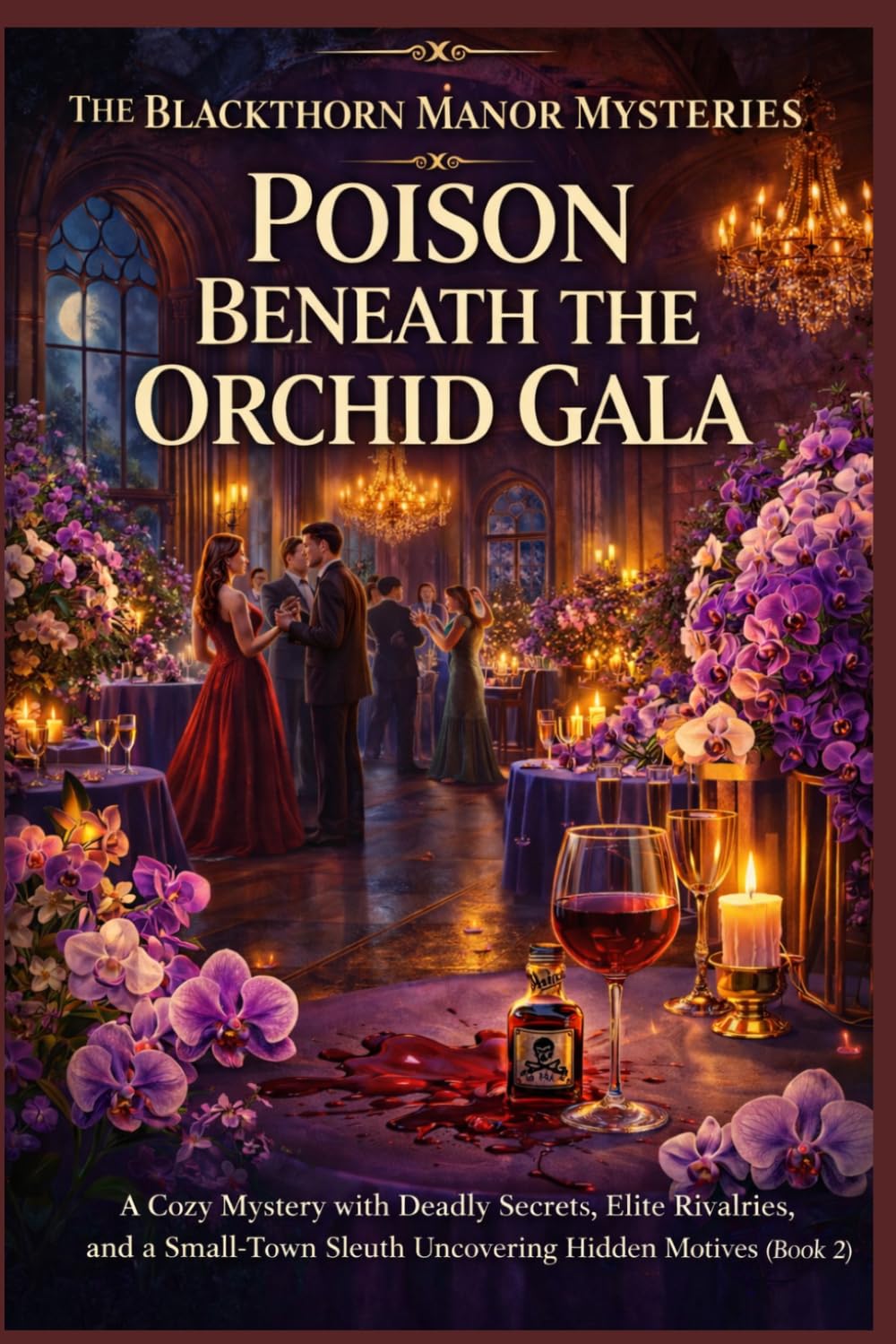 Poison Beneath the Orchid Gala: A Cozy Mystery with Deadly Secrets, Elite Rivalries, and a Small-Town Sleuth Uncovering Hidden Motives (Book 2) (The Blackthorn Manor Mysteries)