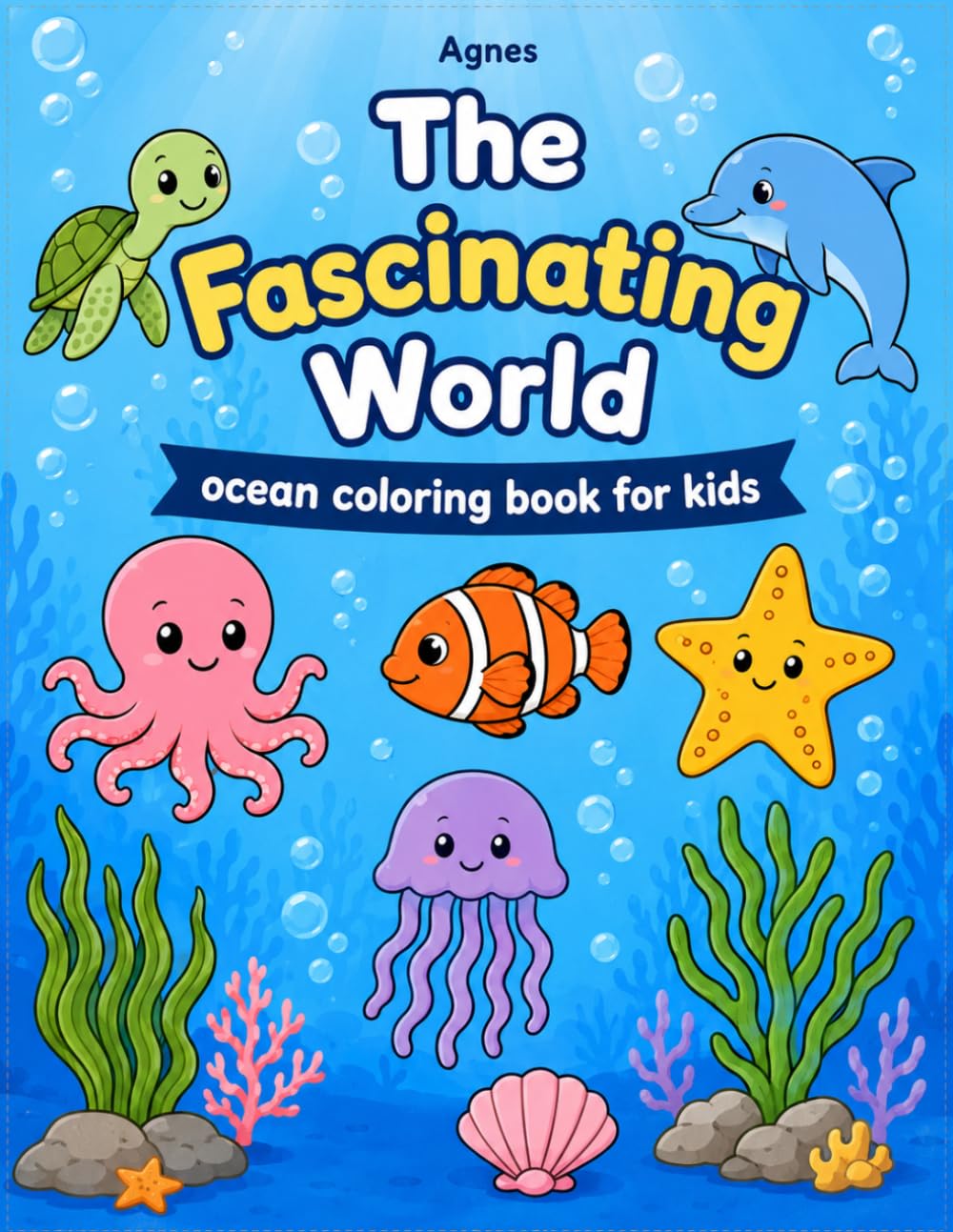 “The Fascinating World ” Coloring Book for Children and Adults: Relax and Learn Surrounded by Marine Fauna and Flora: Stress Relief Coloring Book with Easy Ocean Scenes