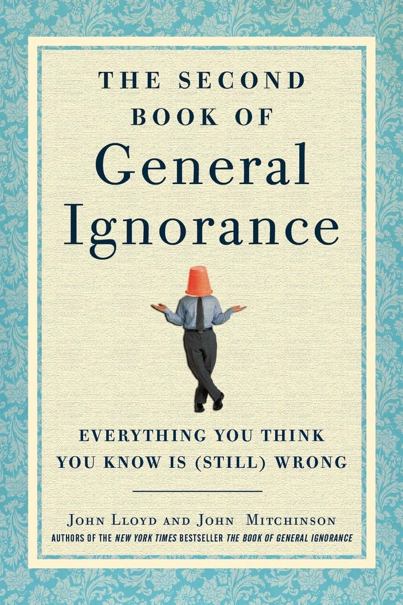 The Second Book of General Ignorance: Everything You Think You Know Is (Still) Wrong Hardcover – Deckle Edge, October 11, 2011