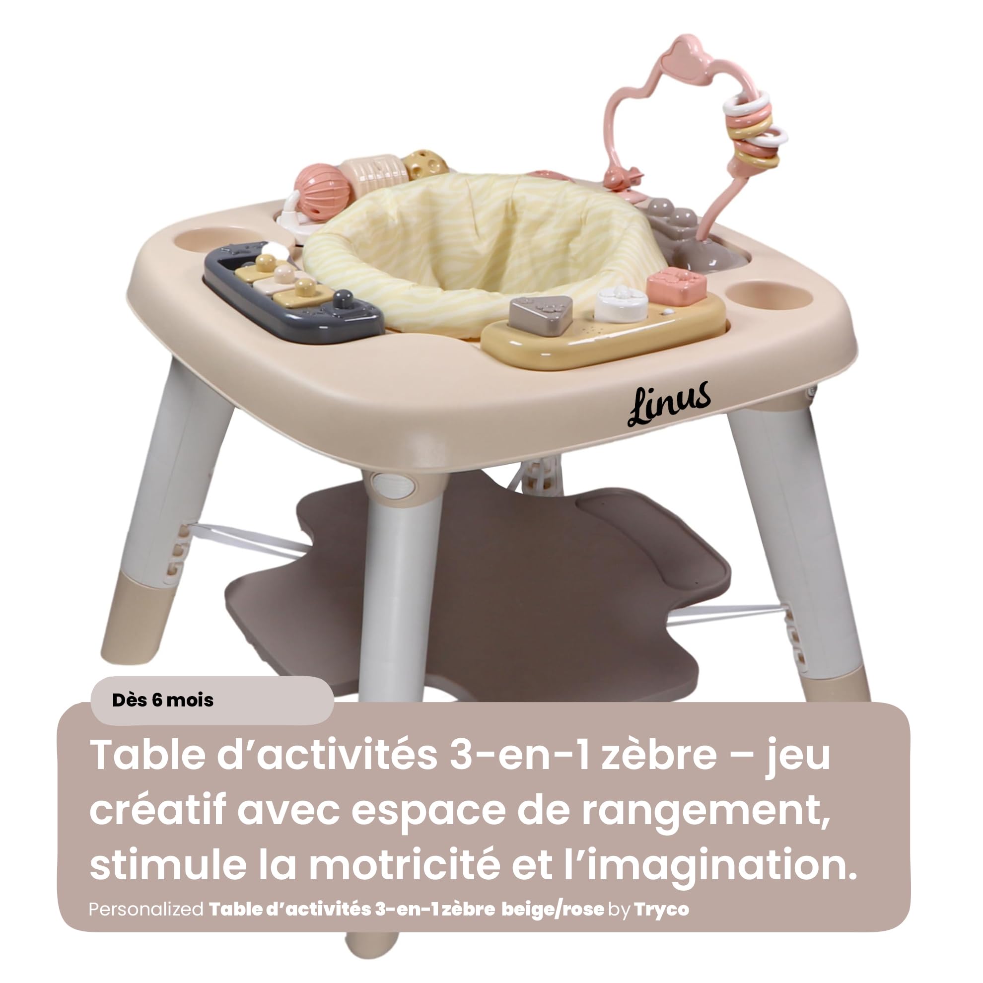 Personnalisable Table d’activités Rose/Beige Zèbre – Jeu créatif & rangement – Pour bébé dès 6 mois – Personnalisée avec prénom – Tryco