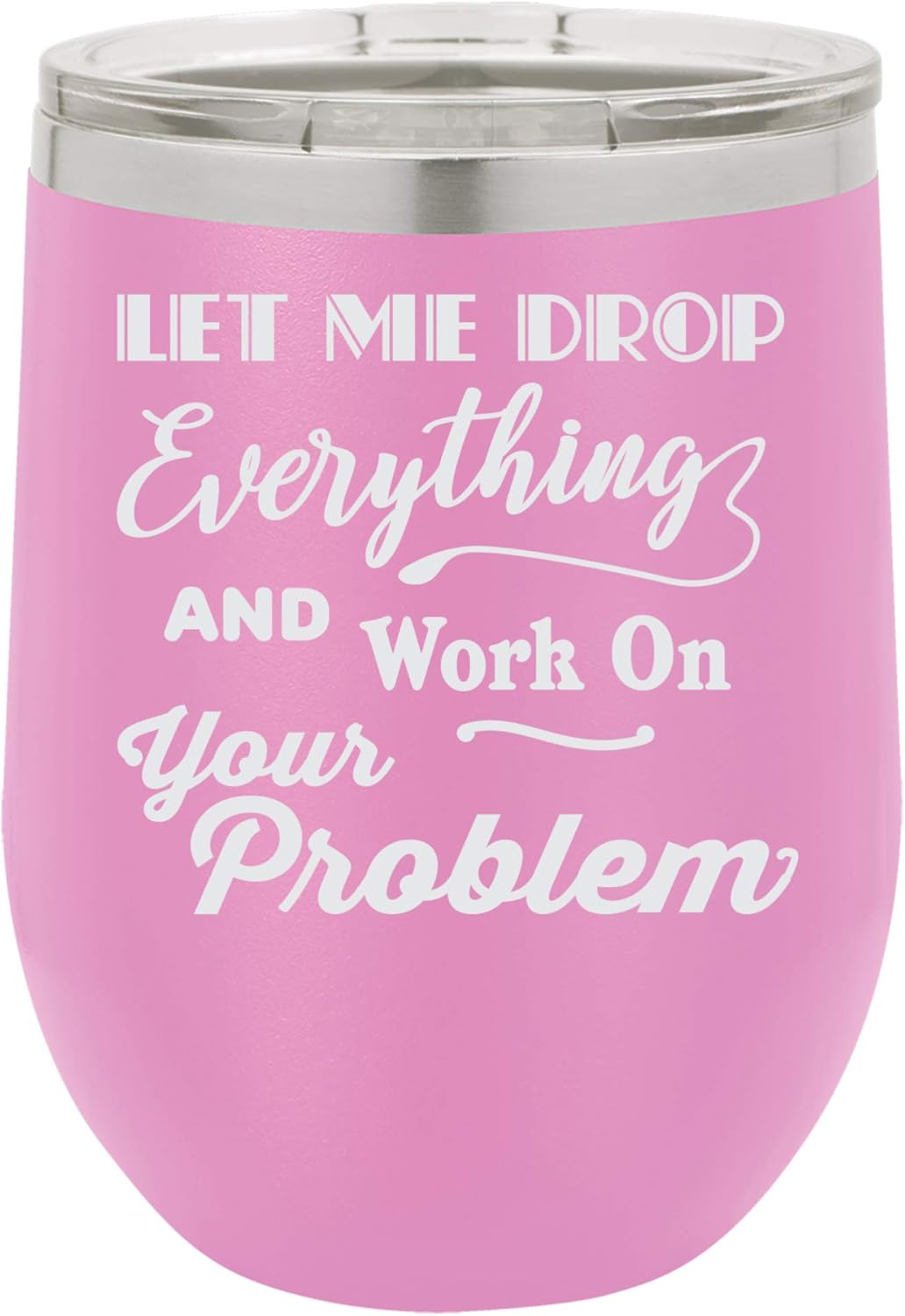 "Let Me Drop Everything and Work on Your Problem" Funny Office Design Engraved Insulated Stainless Steel Wine Tumbler, 12 Oz., Green