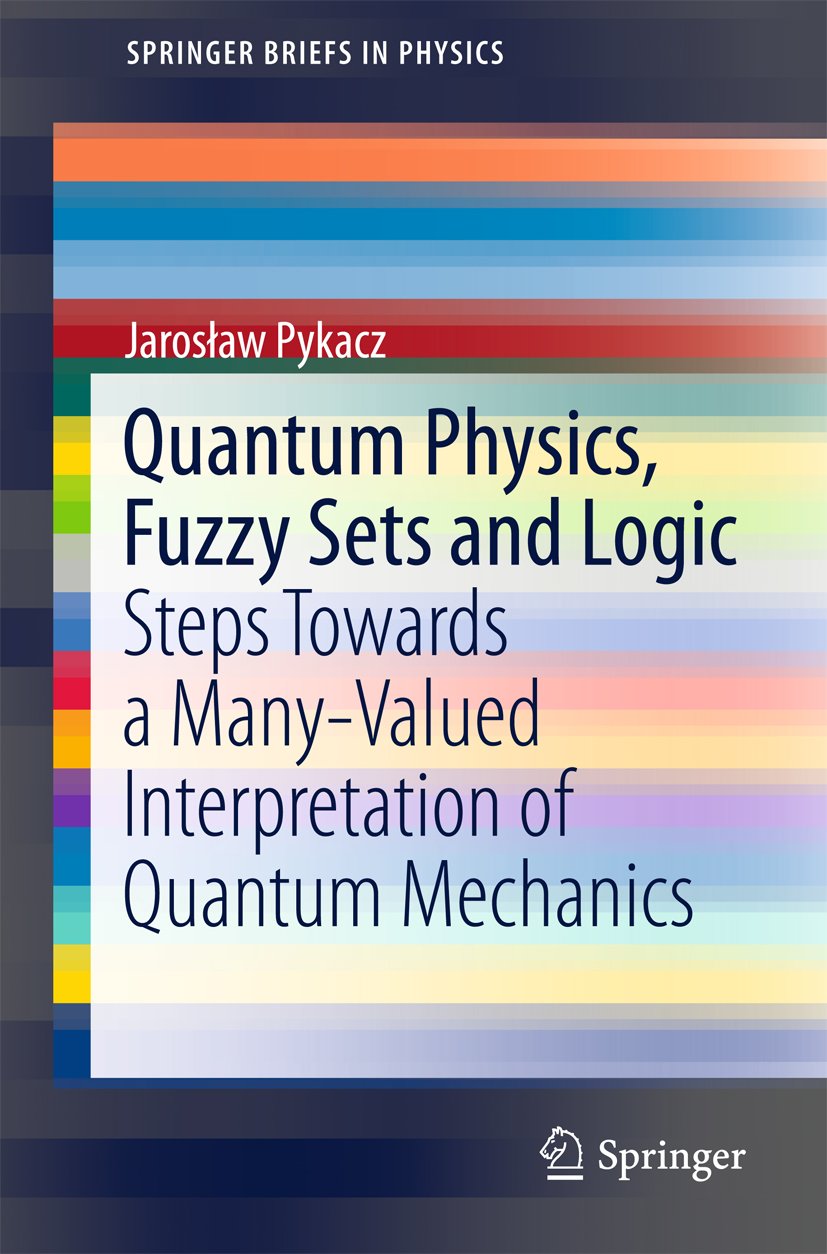 Quantum Physics, Fuzzy Sets and Logic: Steps Towards a Many-Valued Interpretation of Quantum Mechanics (SpringerBriefs in Physics)