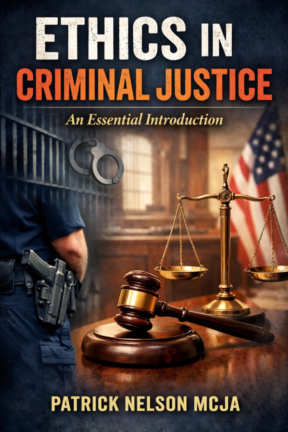 Ethics in Criminal Justice: An Essential Introduction