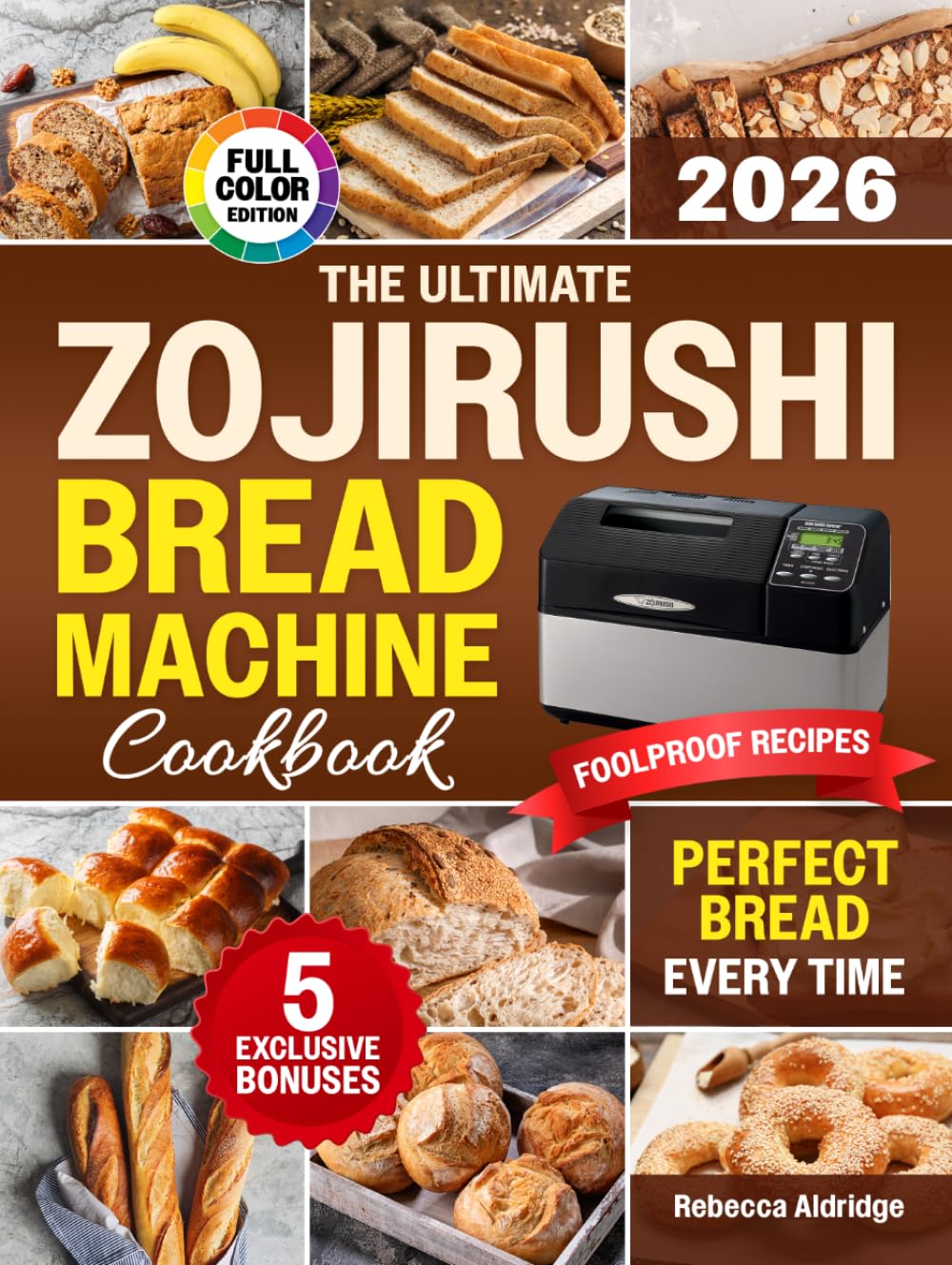 The Ultimate Zojirushi Bread Machine Cookbook: Quick, Easy, Proven Recipes for Flavorful and Perfectly Baked Homemade Bread | Ideal for Anyone Tired of Failed Loaves or Ingredient Waste
