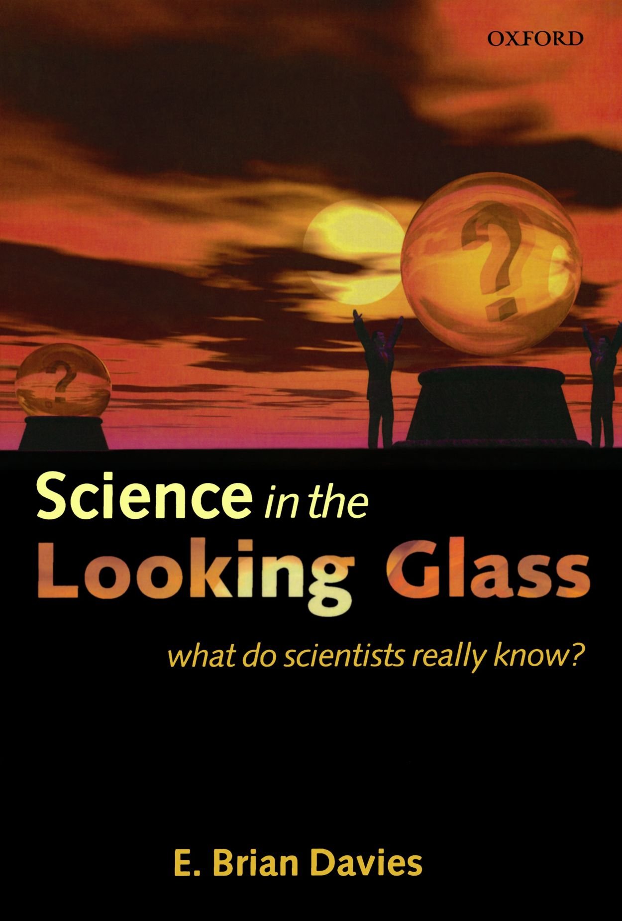 Science In The Looking Glass: What Do Scientists Really Know?