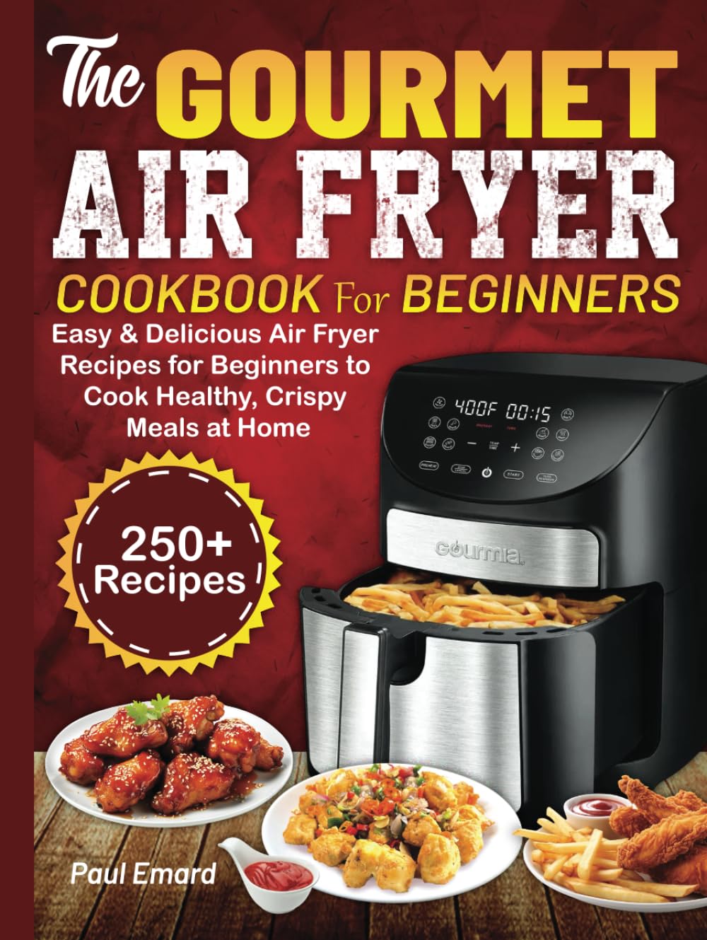 The Gourmet Air Fryer Cookbook for Beginners: Easy & Delicious Air Fryer Recipes for Beginners to Cook Healthy, Crispy Meals at Home