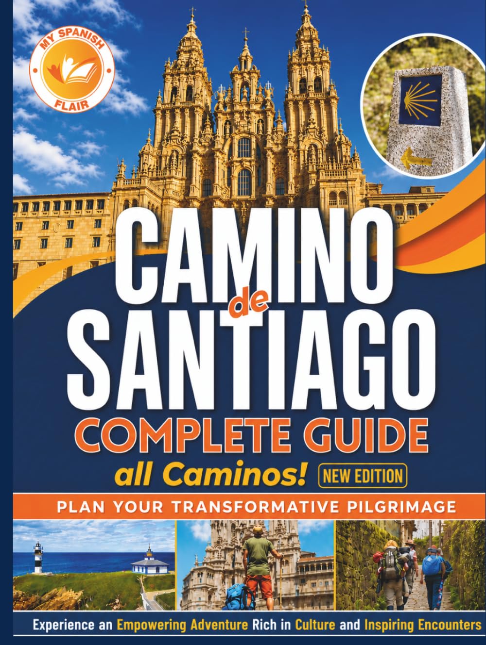 Camino de Santiago Complete Guide: Plan Your Transformative Pilgrimage, Overcome Physical Logistical and Mental Challenges. Experience an Empowering Adventure Rich in Culture and Inspiring Encounters