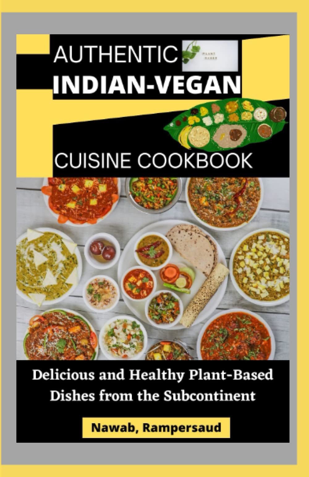 AUTHENTIC INDIAN-VEGAN CUISINE COOKBOOK: Delicious and Healthy Plant-Based Dishes from the Subcontinent