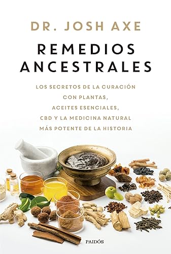 Remedios ancestrales: Los secretos de la curación con plantas, aceites esenciales, CBD y la medicina natural más potente de la historia (Divulgación)